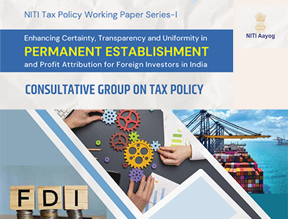Enhancing Certainty, Transparency and Uniformity in Permanent Establishment and Profit Attribution for Foreign Investors in India