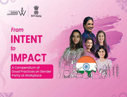 From Intent to Impact kindly : A Compendium of Good Practices on Gender Parity at Workplace